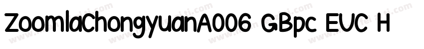 ZoomlaChongyuanA006 GBpc EUC H字体转换